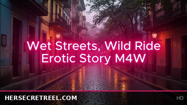 Wet Streets, Wild Ride: Steamy Erotic Adventure with Stunning Woman and Man